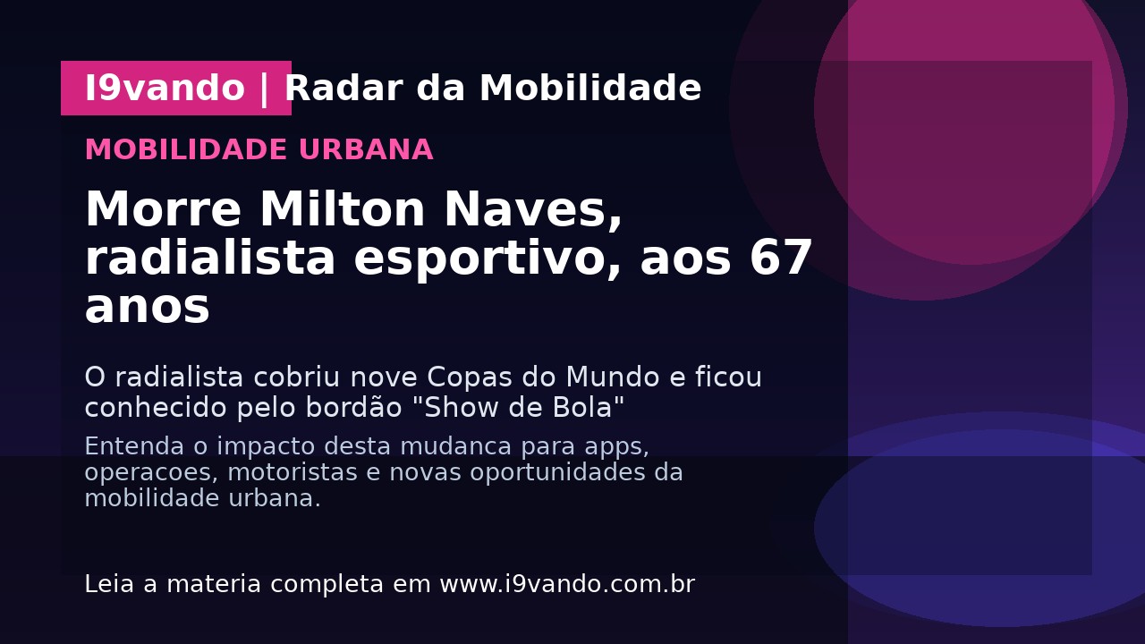 Morre Milton Naves, radialista esportivo, aos 67 anos