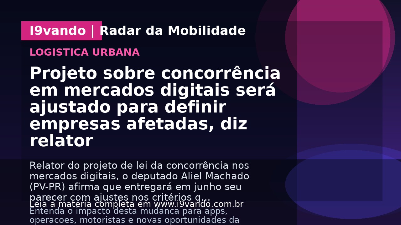 Projeto sobre concorrência em mercados digitais será ajustado para definir empresas afetadas, diz relator