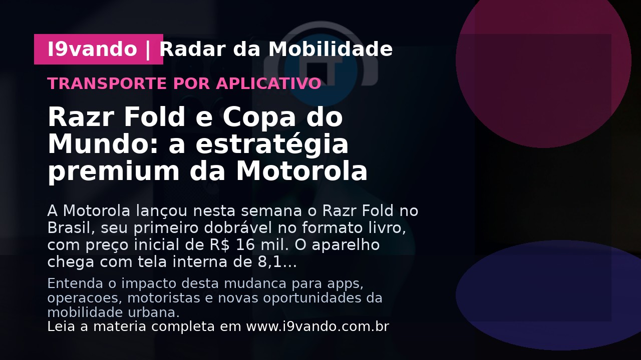Razr Fold e Copa do Mundo: a estratégia premium da Motorola
