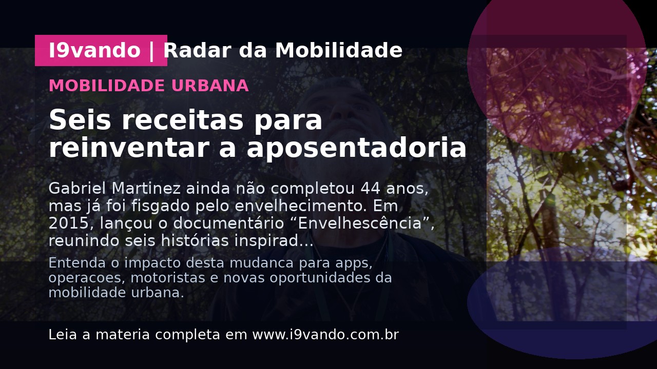 Seis receitas para reinventar a aposentadoria