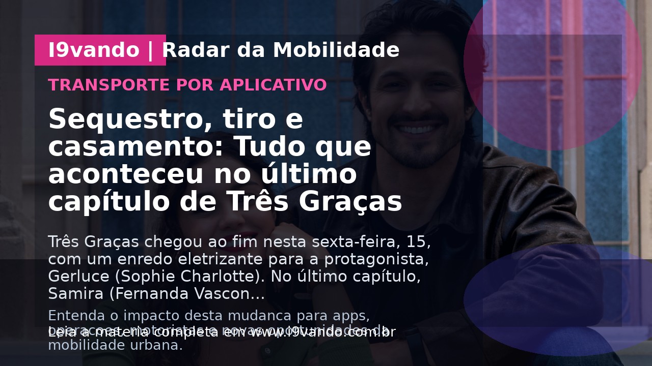 Sequestro, tiro e casamento: Tudo que aconteceu no último capítulo de Três Graças