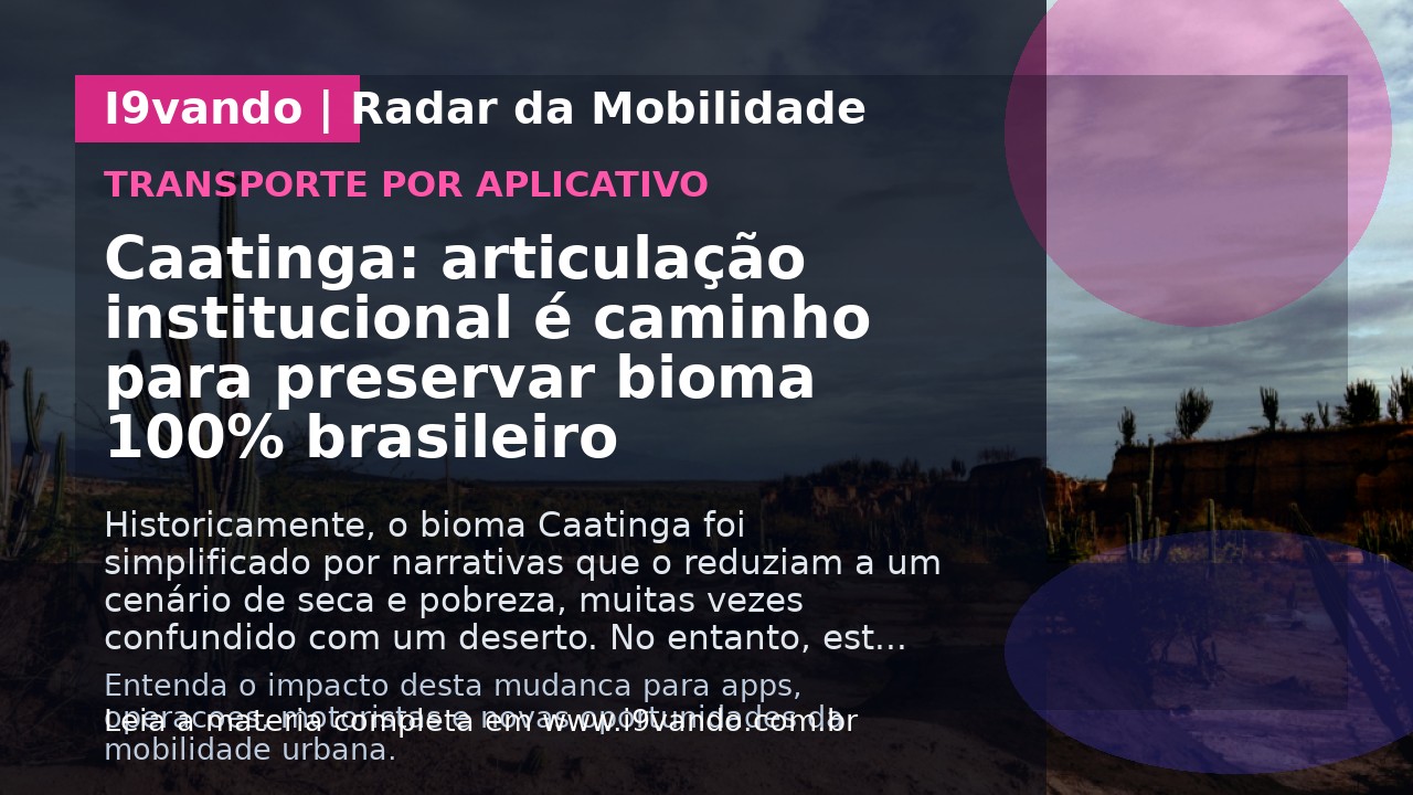 Caatinga: articulação institucional é caminho para preservar bioma 100% brasileiro