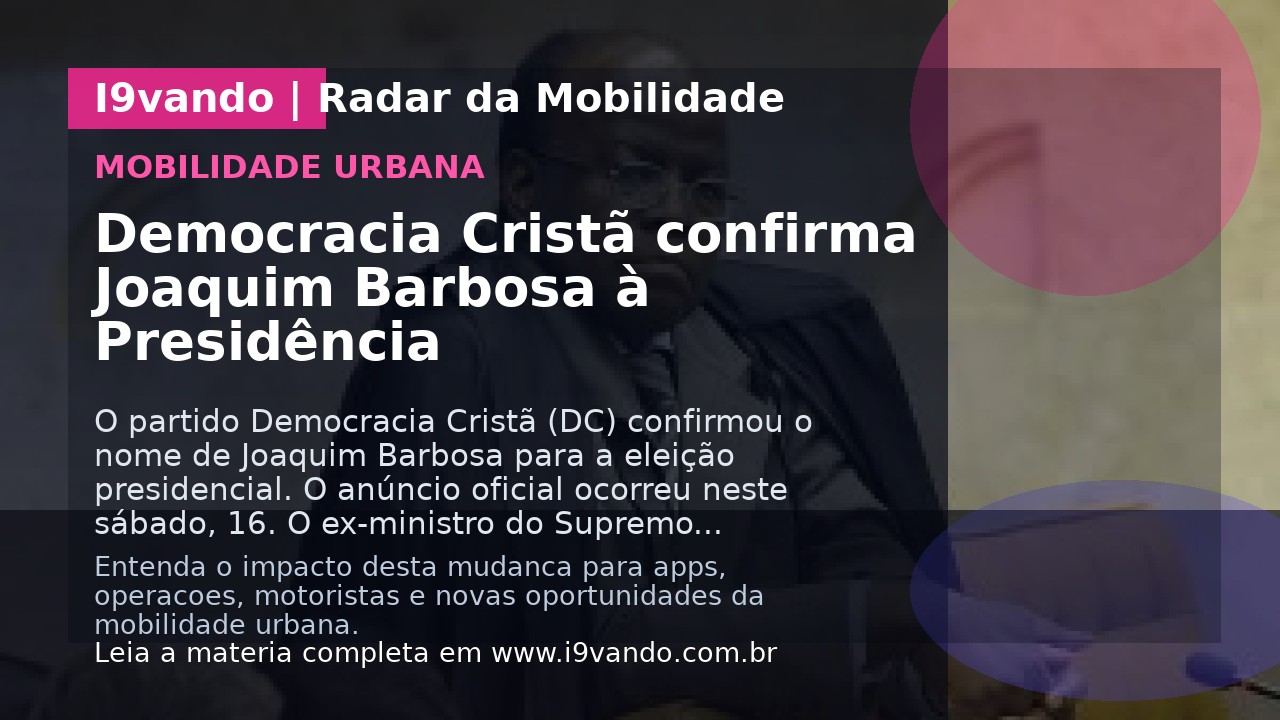 Democracia Cristã confirma Joaquim Barbosa à Presidência