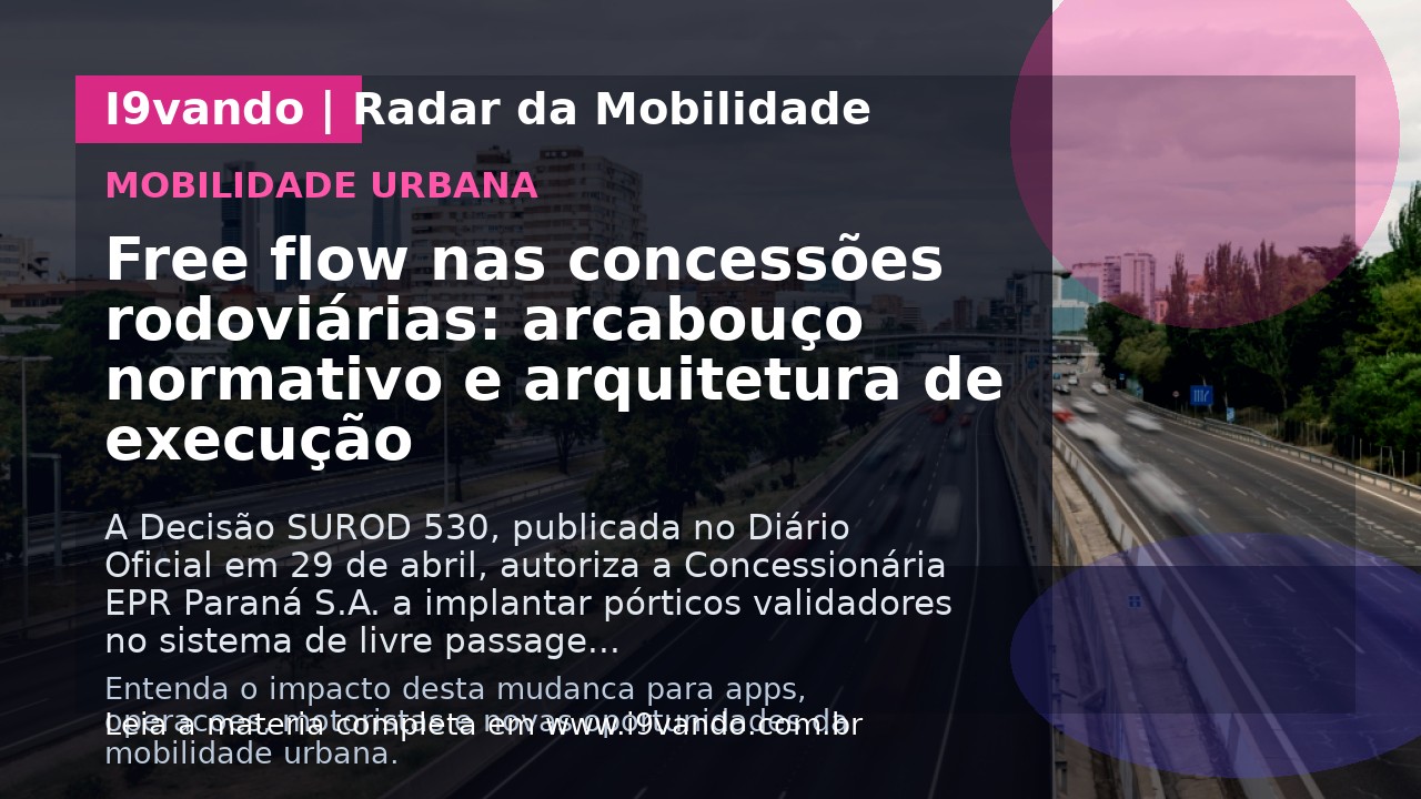 Free flow nas concessões rodoviárias: arcabouço normativo e arquitetura de execução