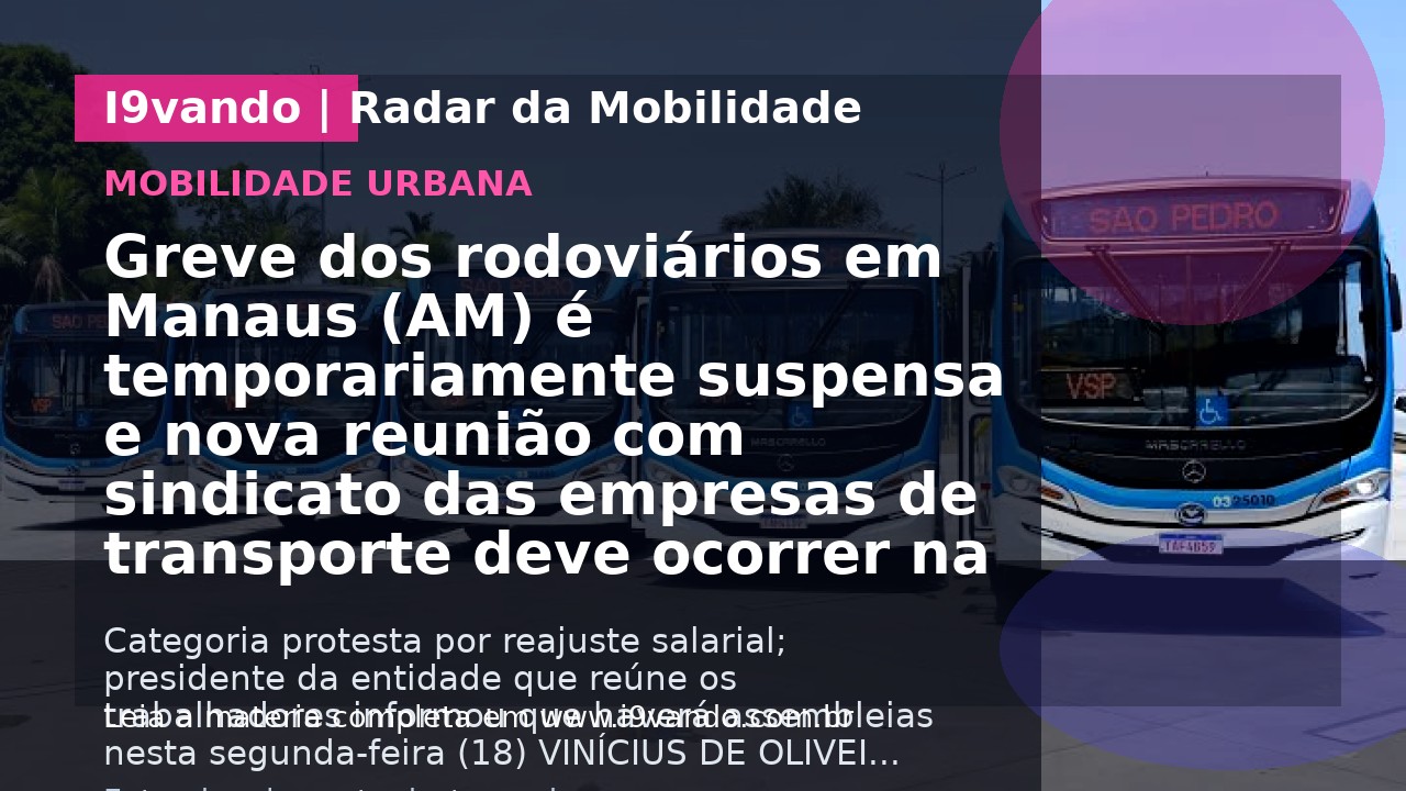 Greve dos rodoviários em Manaus (AM) é temporariamente suspensa e nova reunião com sindicato das empresas de transporte deve ocorrer na quarta-feira (20)