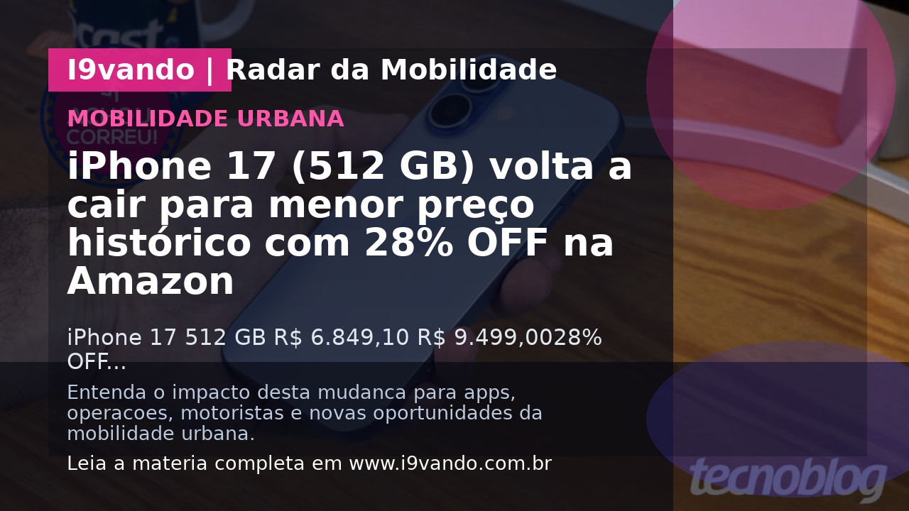 iPhone 17 (512 GB) volta a cair para menor preço histórico com 28% OFF na Amazon