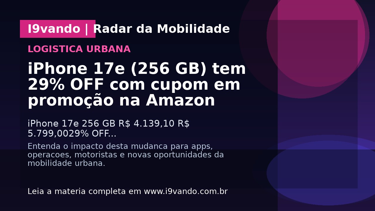 iPhone 17e (256 GB) tem 29% OFF com cupom em promoção na Amazon