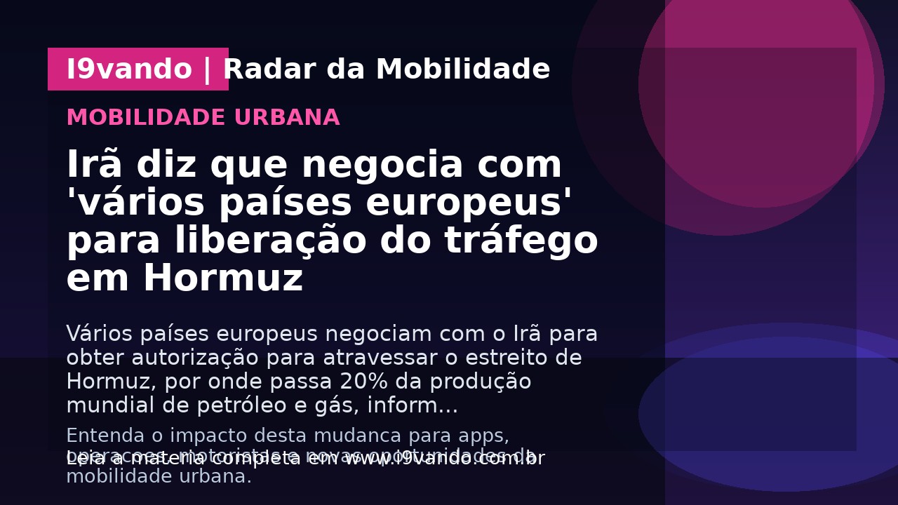 Irã diz que negocia com 'vários países europeus' para liberação do tráfego em Hormuz