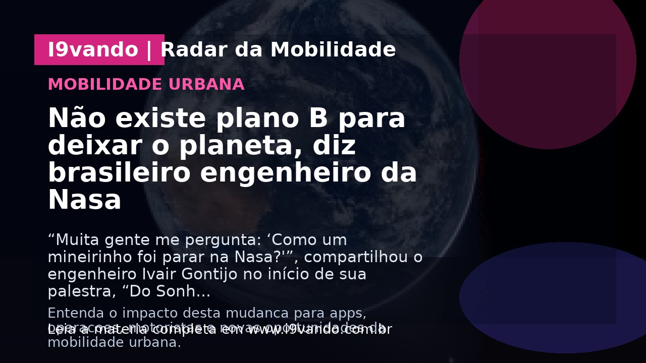Não existe plano B para deixar o planeta, diz brasileiro engenheiro da Nasa