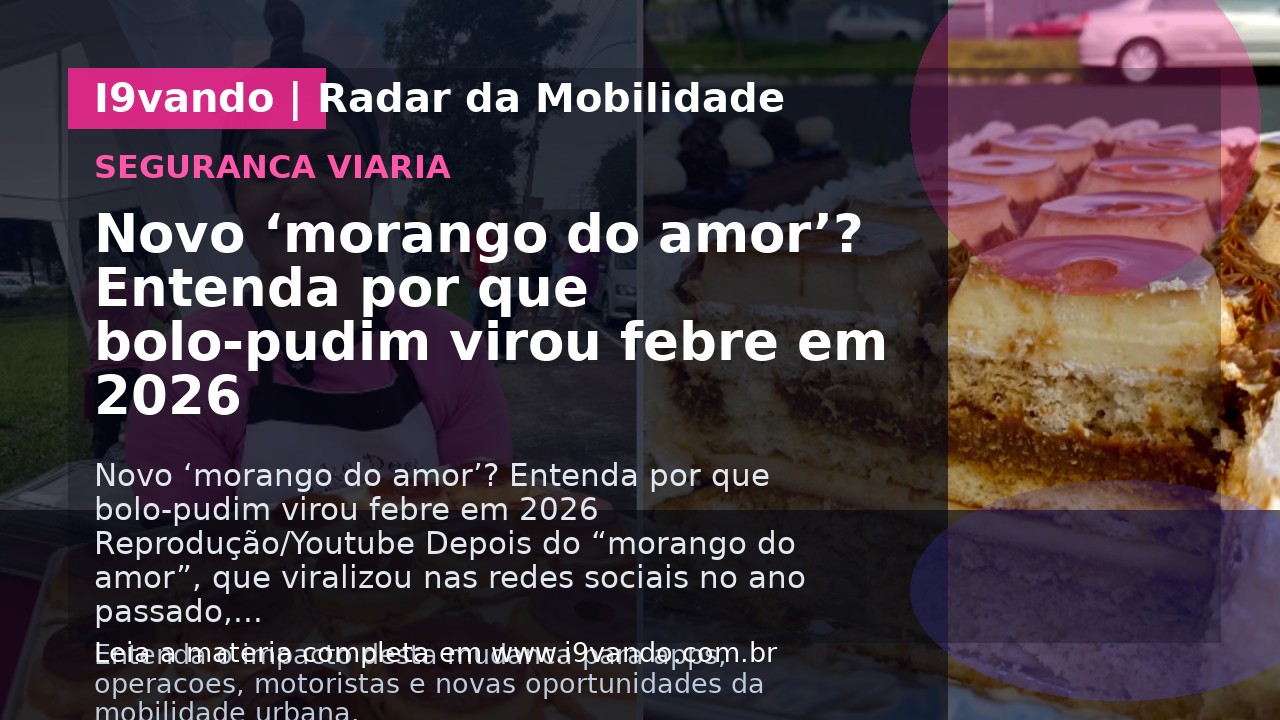Novo ‘morango do amor’? Entenda por que bolo-pudim virou febre em 2026