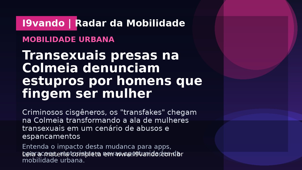 Transexuais presas na Colmeia denunciam estupros por homens que fingem ser mulher