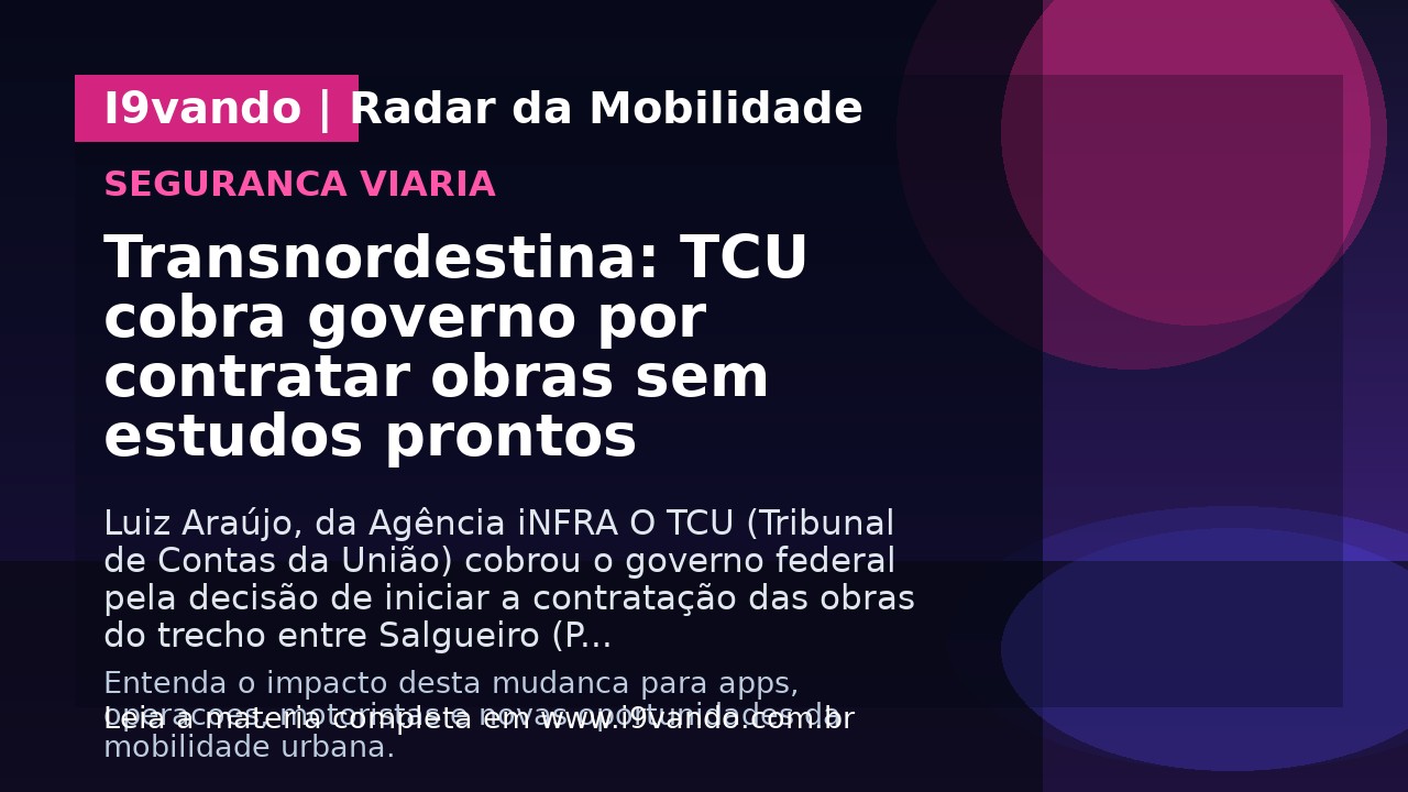 Transnordestina: TCU cobra governo por contratar obras sem estudos prontos