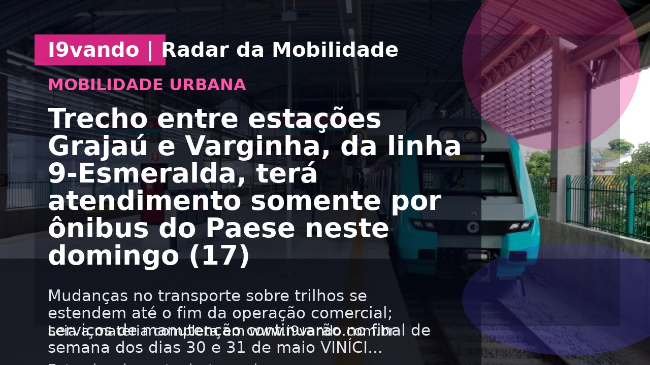 Trecho entre estações Grajaú e Varginha, da linha 9-Esmeralda, terá atendimento somente por ônibus do Paese neste domingo (17)