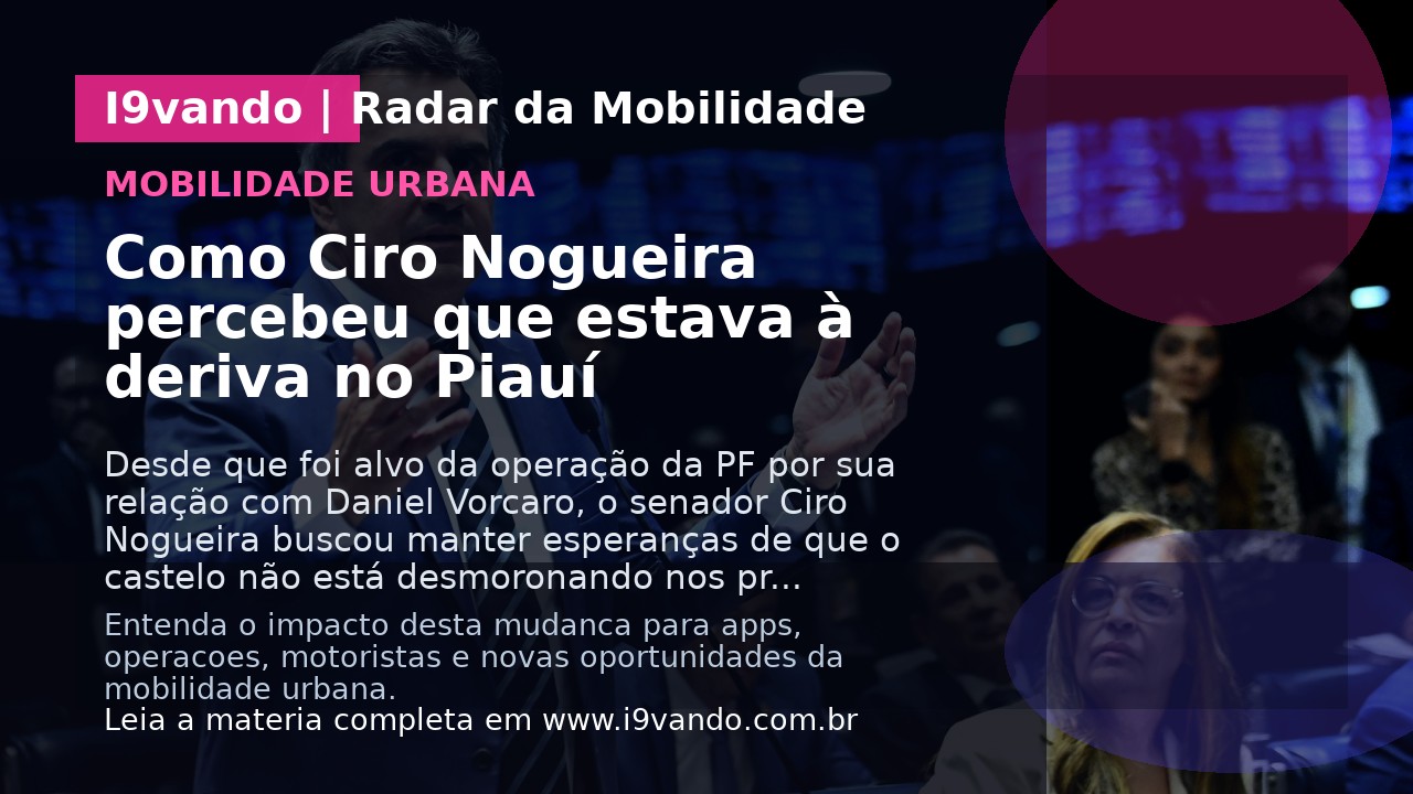Como Ciro Nogueira percebeu que estava à deriva no Piauí