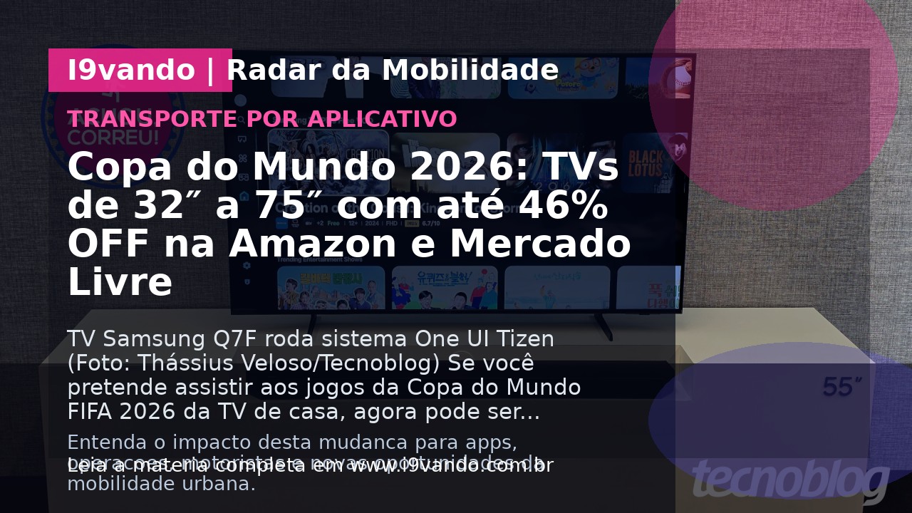Copa do Mundo 2026: TVs de 32″ a 75″ com até 46% OFF na Amazon e Mercado Livre