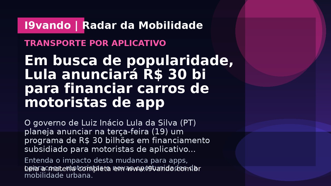 Em busca de popularidade, Lula anunciará R$ 30 bi para financiar carros de motoristas de app
