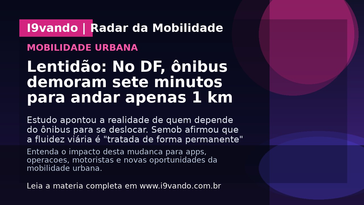 Lentidão: No DF, ônibus demoram sete minutos para andar apenas 1 km