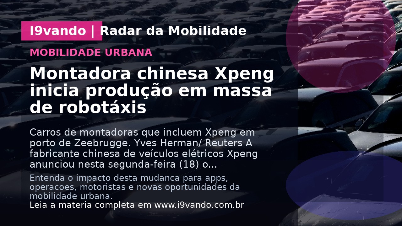 Montadora chinesa Xpeng inicia produção em massa de robotáxis