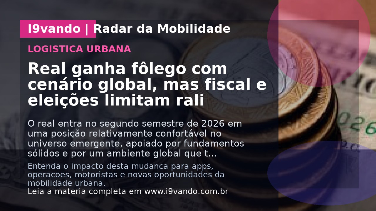 Real ganha fôlego com cenário global, mas fiscal e eleições limitam rali