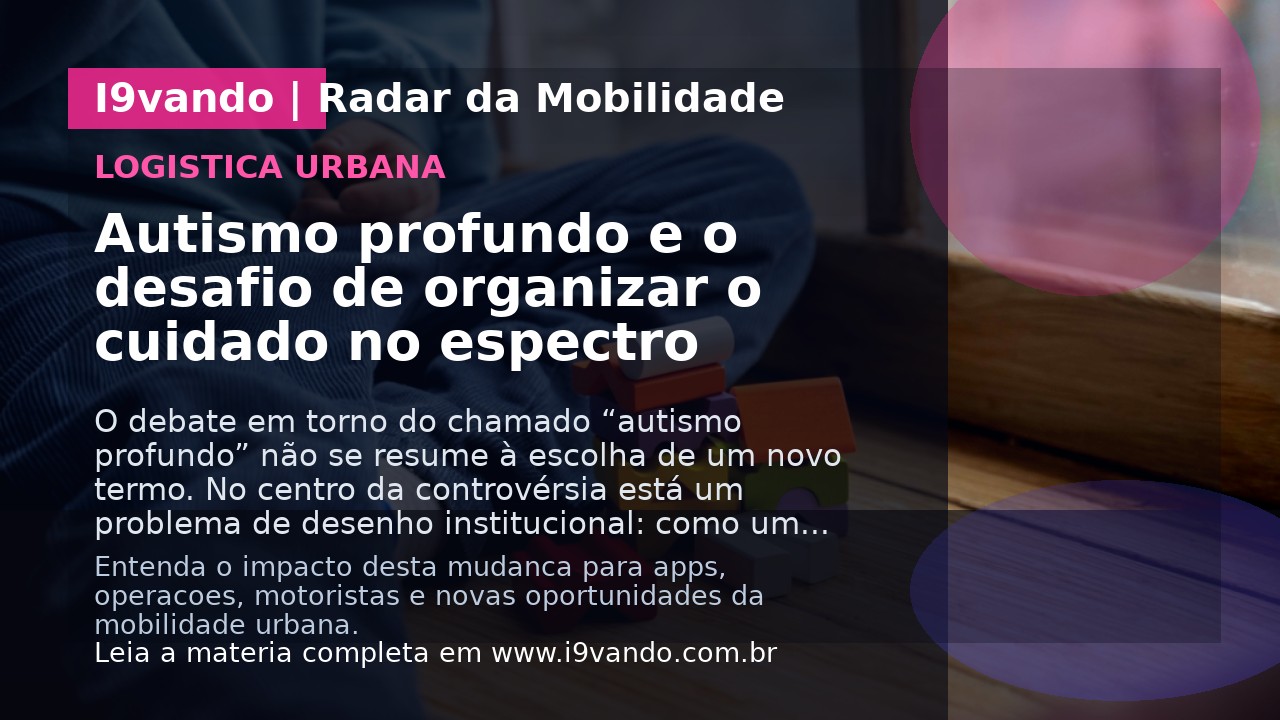 Autismo profundo e o desafio de organizar o cuidado no espectro