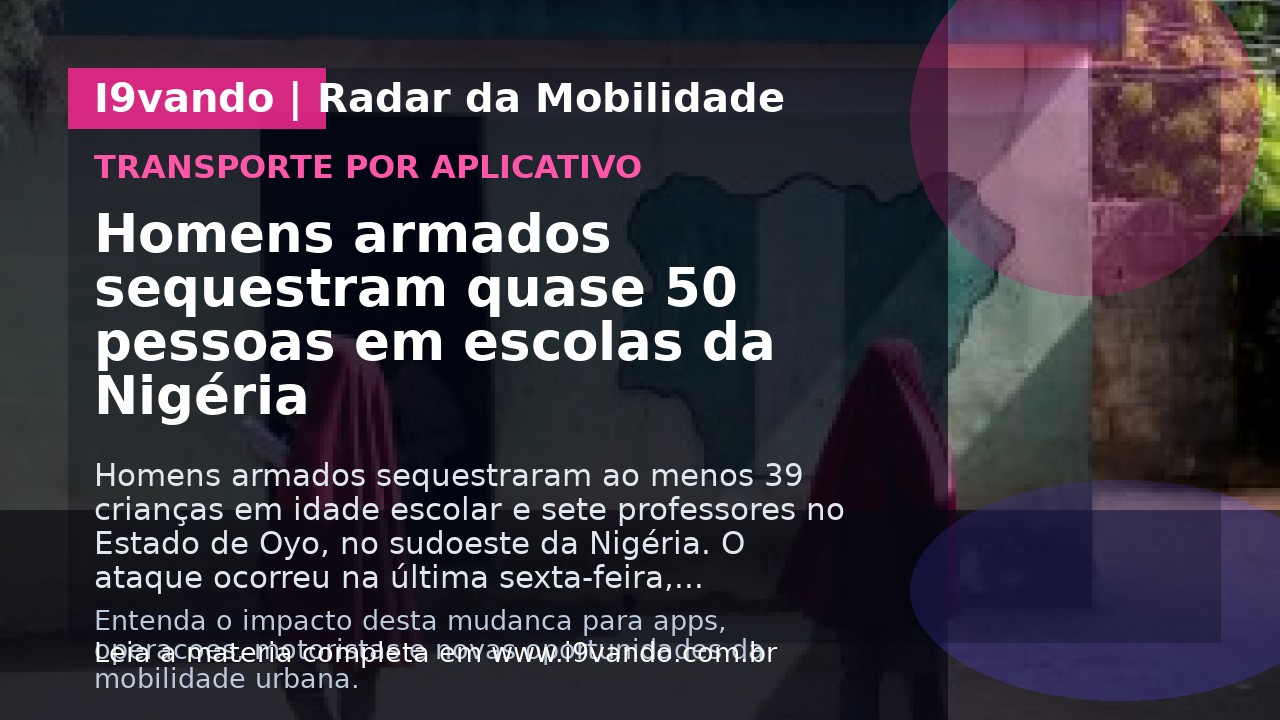 Homens armados sequestram quase 50 pessoas em escolas da Nigéria