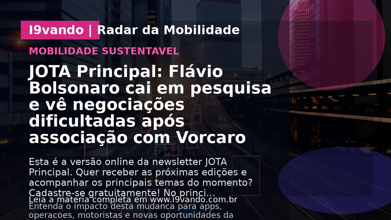 JOTA Principal: Flávio Bolsonaro cai em pesquisa e vê negociações dificultadas após associação com Vorcaro