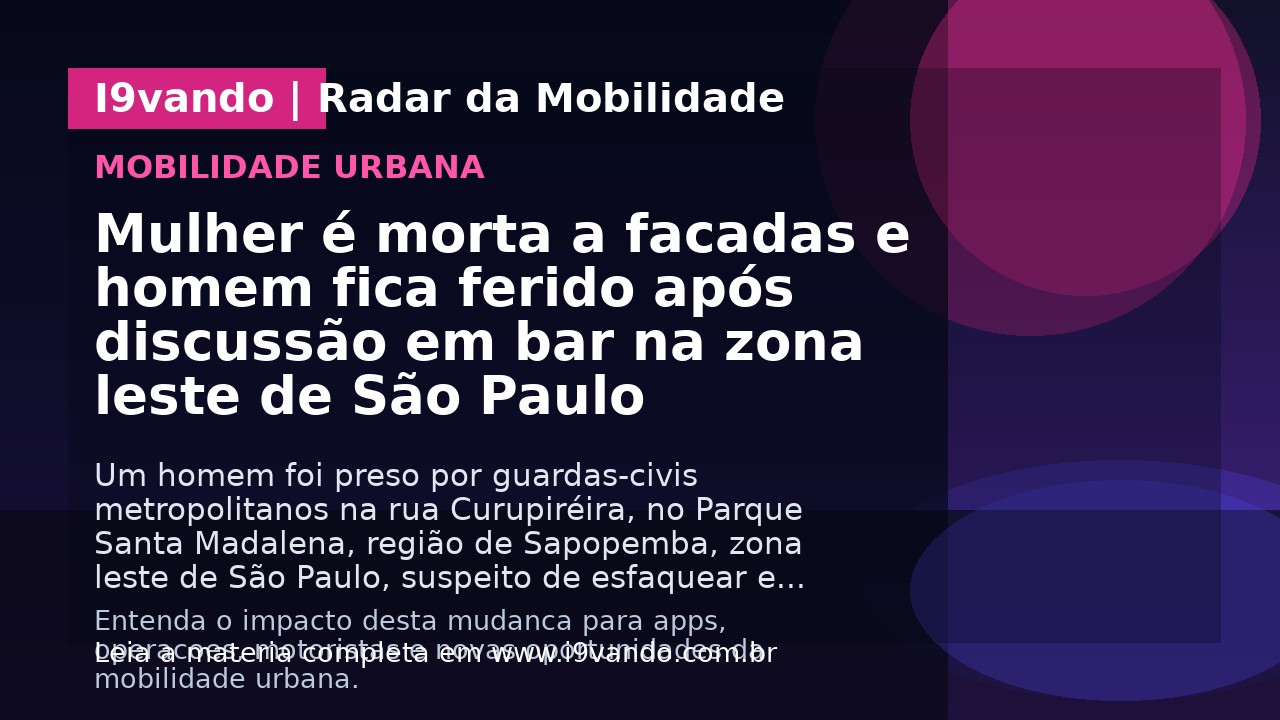 Mulher é morta a facadas e homem fica ferido após discussão em bar na zona leste de São Paulo