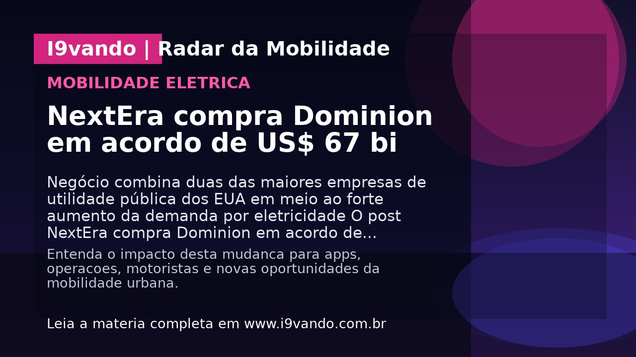 NextEra compra Dominion em acordo de US$ 67 bi