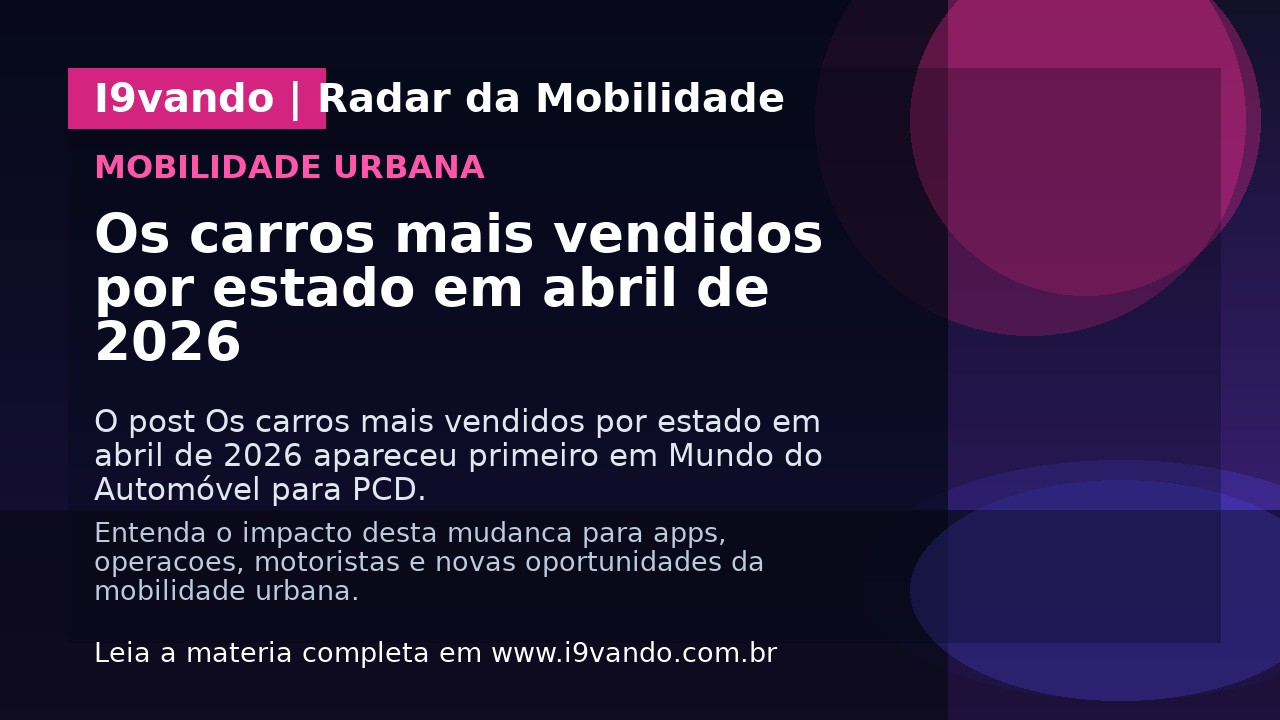 Os carros mais vendidos por estado em abril de 2026