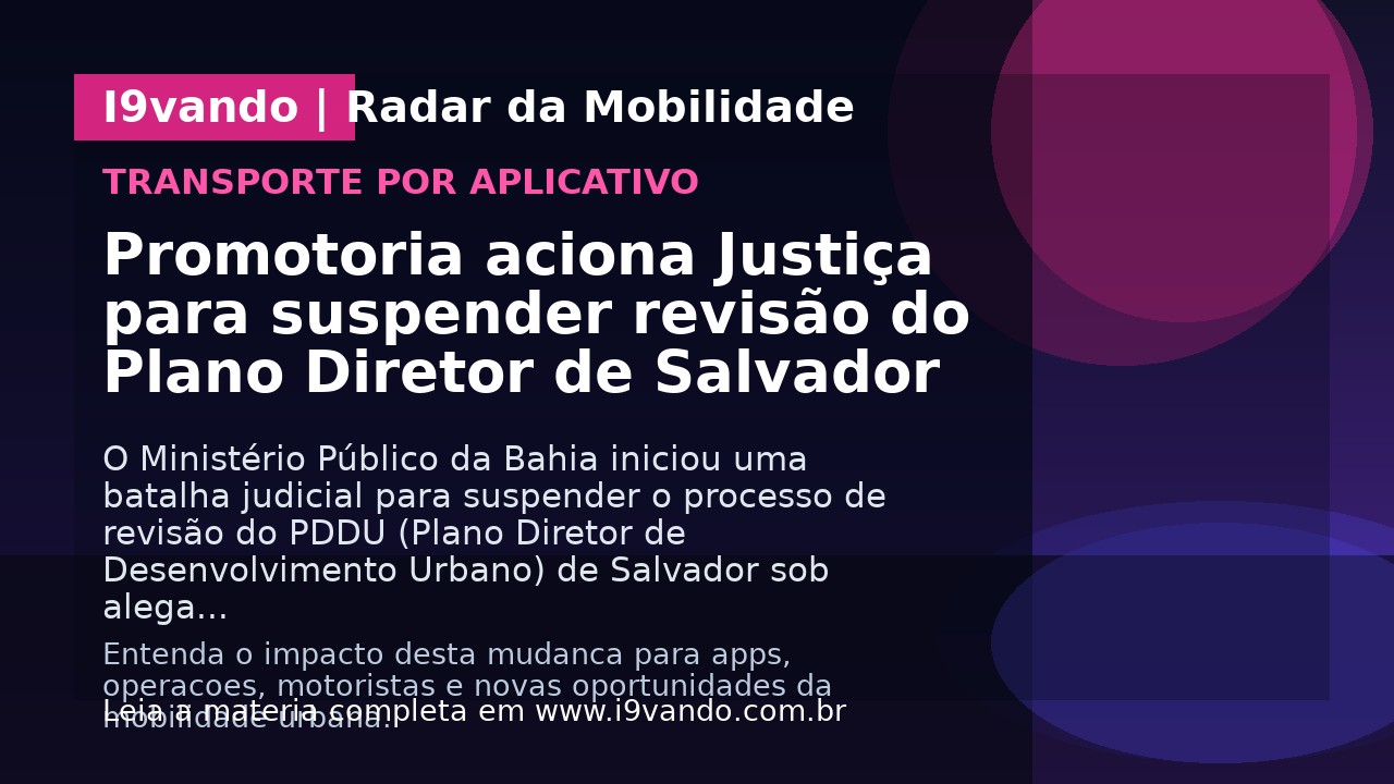 Promotoria aciona Justiça para suspender revisão do Plano Diretor de Salvador