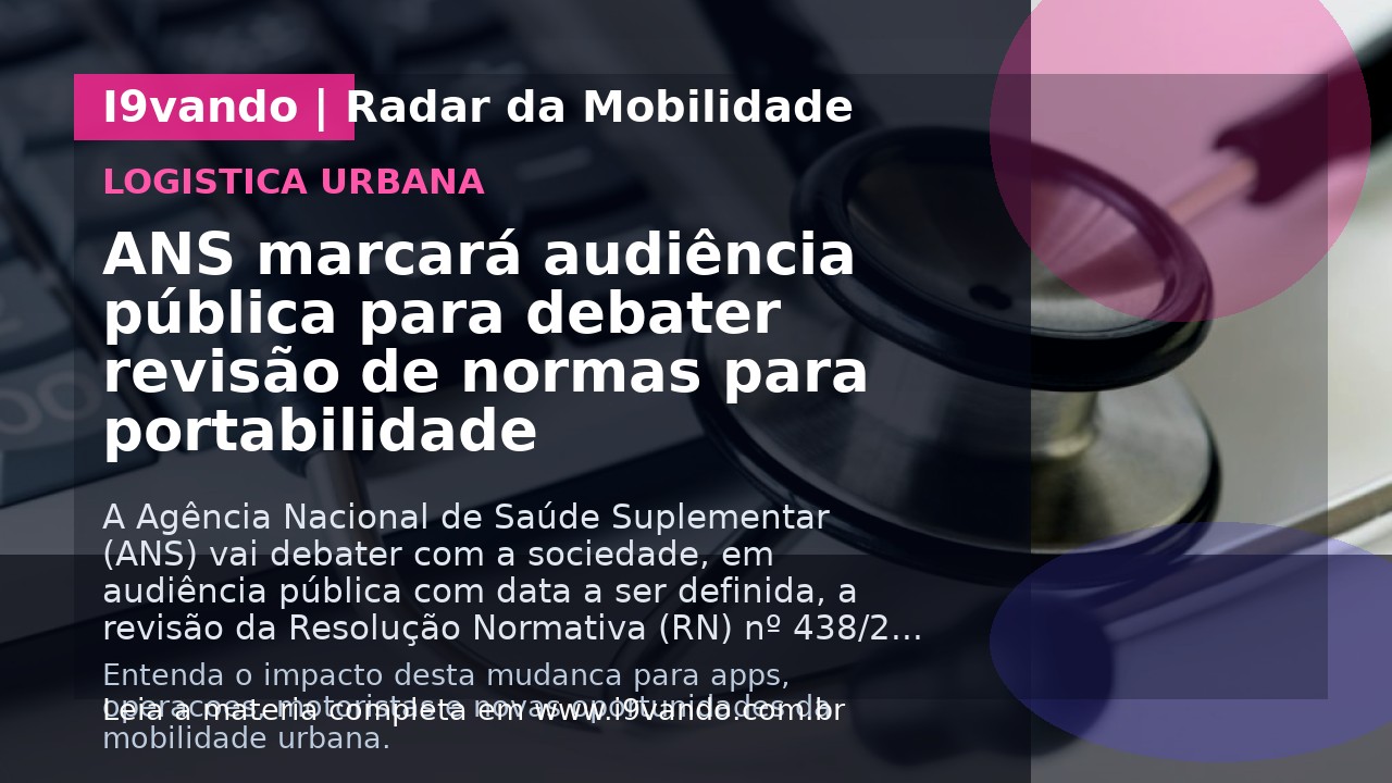 ANS marcará audiência pública para debater revisão de normas para portabilidade