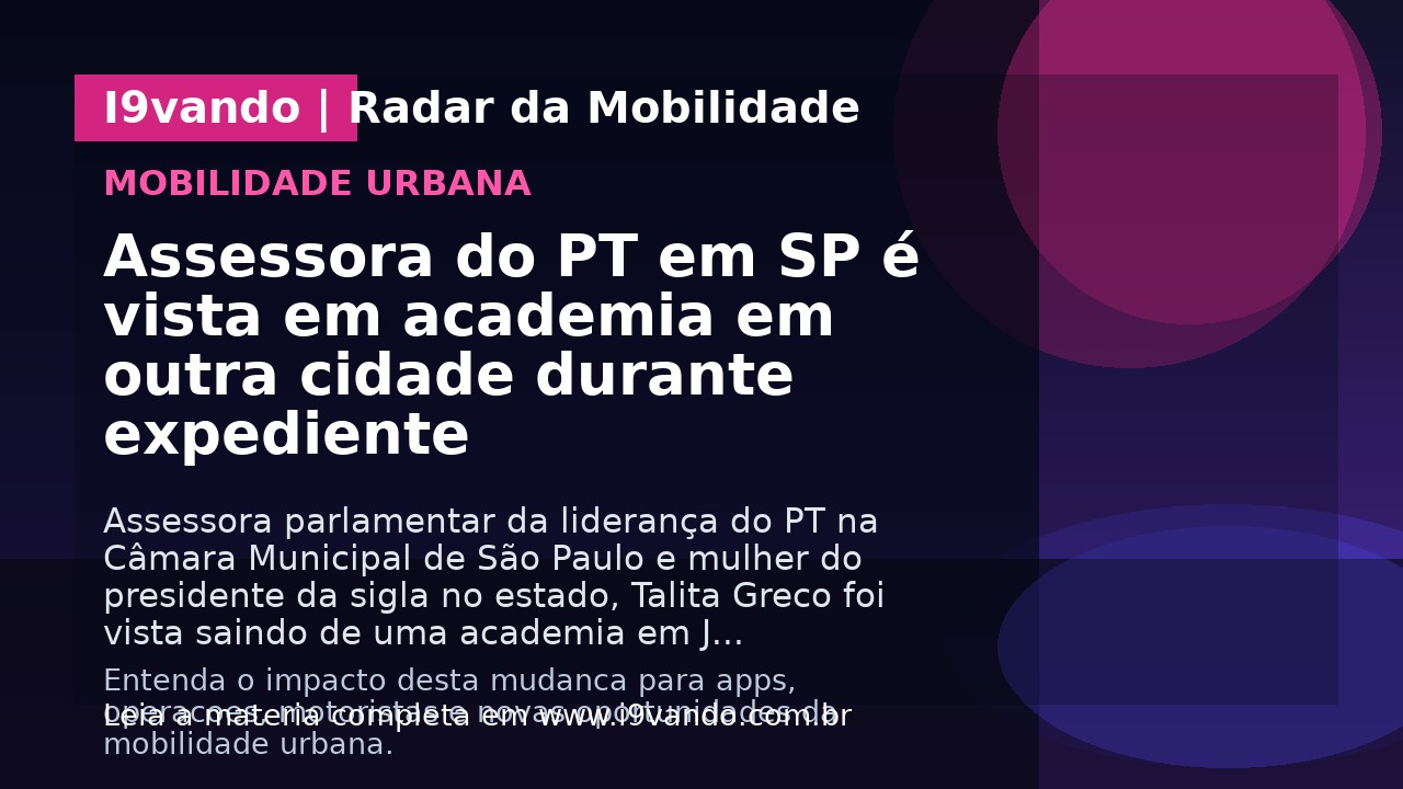 Assessora do PT em SP é vista em academia em outra cidade durante expediente