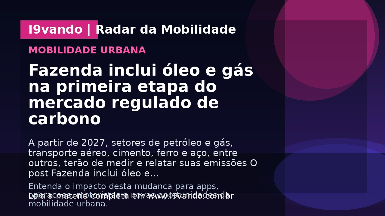 Fazenda inclui óleo e gás na primeira etapa do mercado regulado de carbono