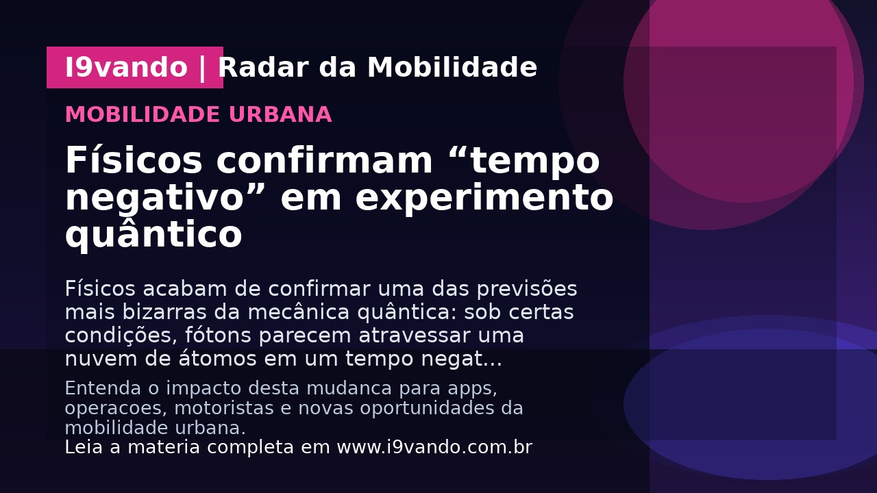 Físicos confirmam “tempo negativo” em experimento quântico