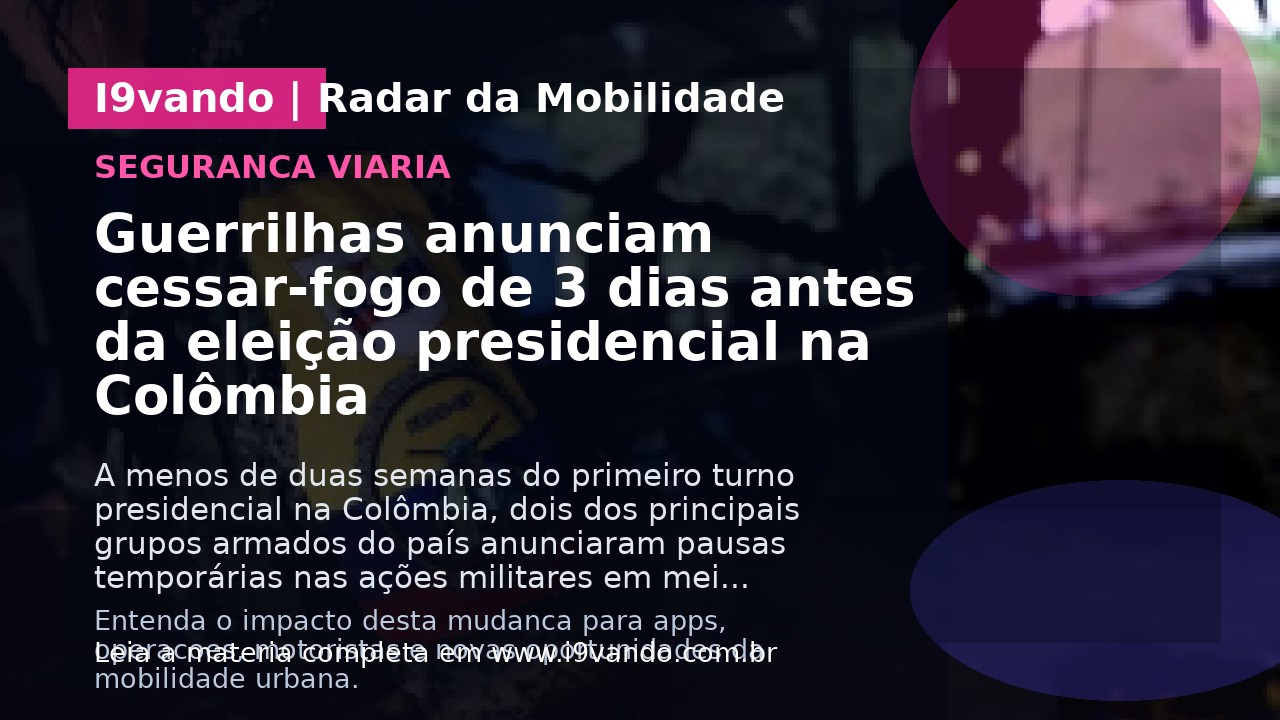Guerrilhas anunciam cessar-fogo de 3 dias antes da eleição presidencial na Colômbia