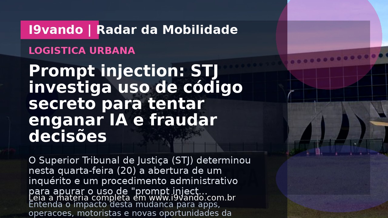 Prompt injection: STJ investiga uso de código secreto para tentar enganar IA e fraudar decisões