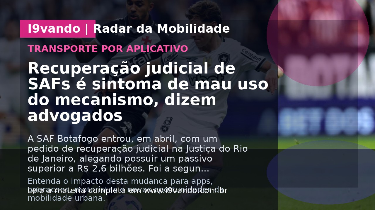 Recuperação judicial de SAFs é sintoma de mau uso do mecanismo, dizem advogados