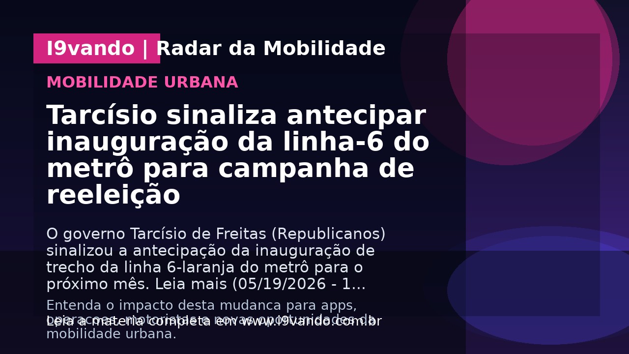 Tarcísio sinaliza antecipar inauguração da linha-6 do metrô para campanha de reeleição