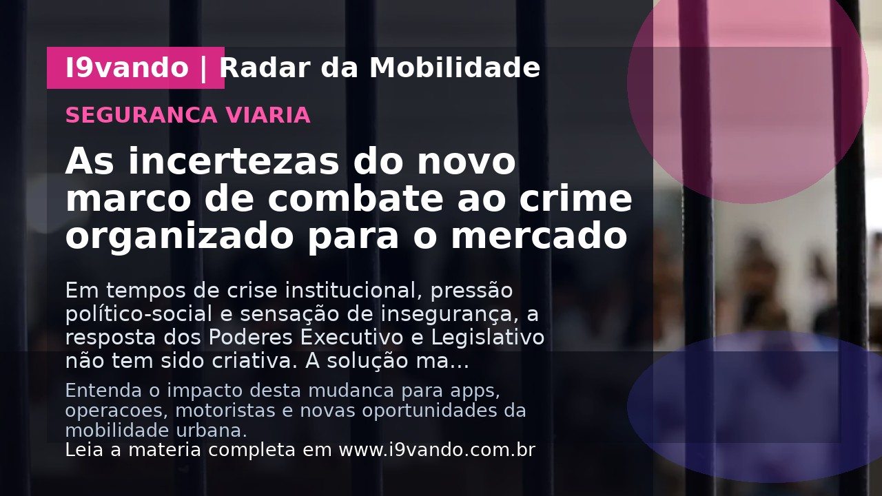 As incertezas do novo marco de combate ao crime organizado para o mercado