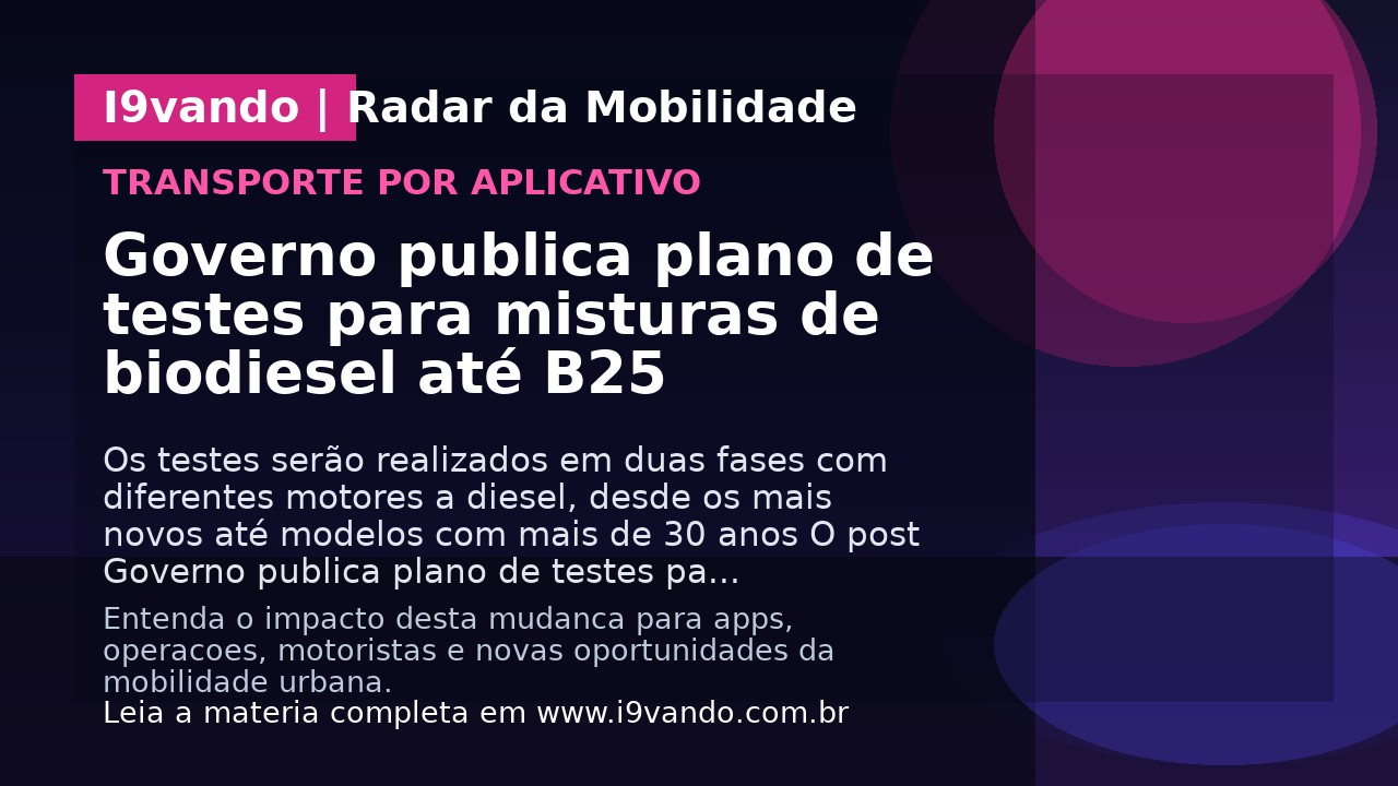Governo publica plano de testes para misturas de biodiesel até B25