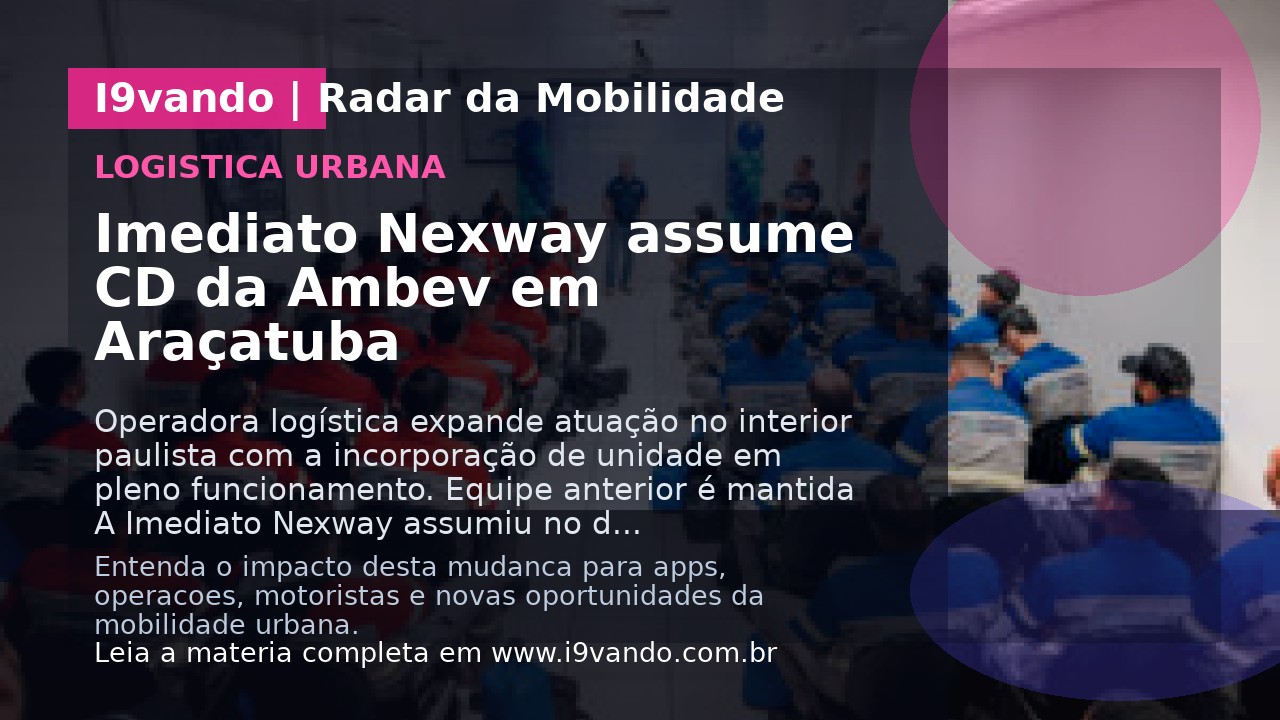 Imediato Nexway assume CD da Ambev em Araçatuba