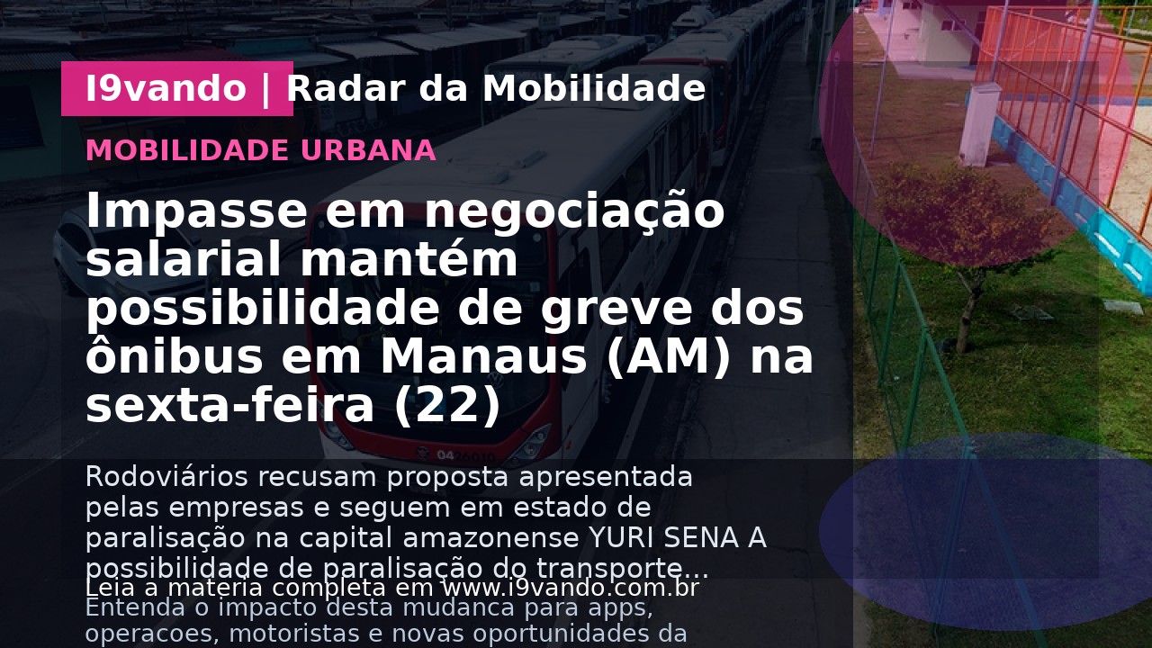Impasse em negociação salarial mantém possibilidade de greve dos ônibus em Manaus (AM) na sexta-feira (22)
