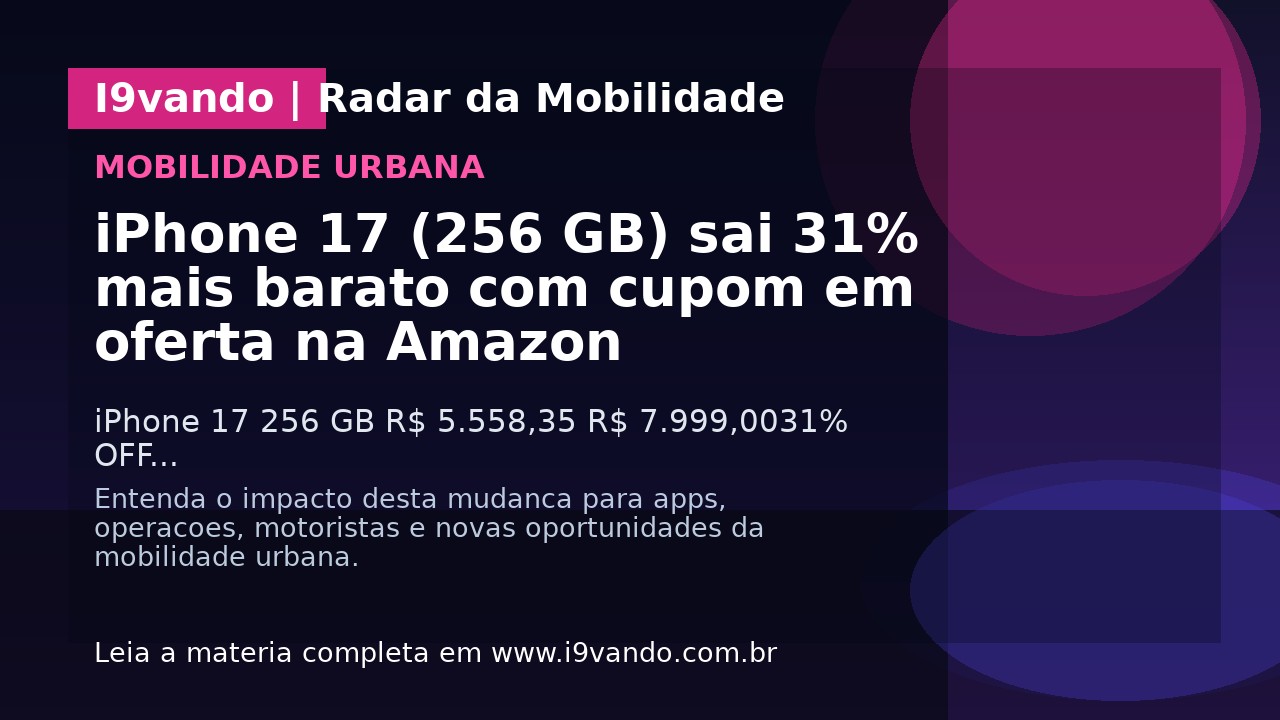 iPhone 17 (256 GB) sai 31% mais barato com cupom em oferta na Amazon