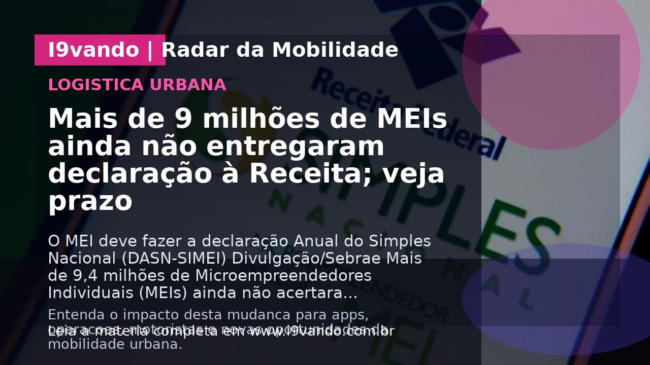 Mais de 9 milhões de MEIs ainda não entregaram declaração à Receita; veja prazo