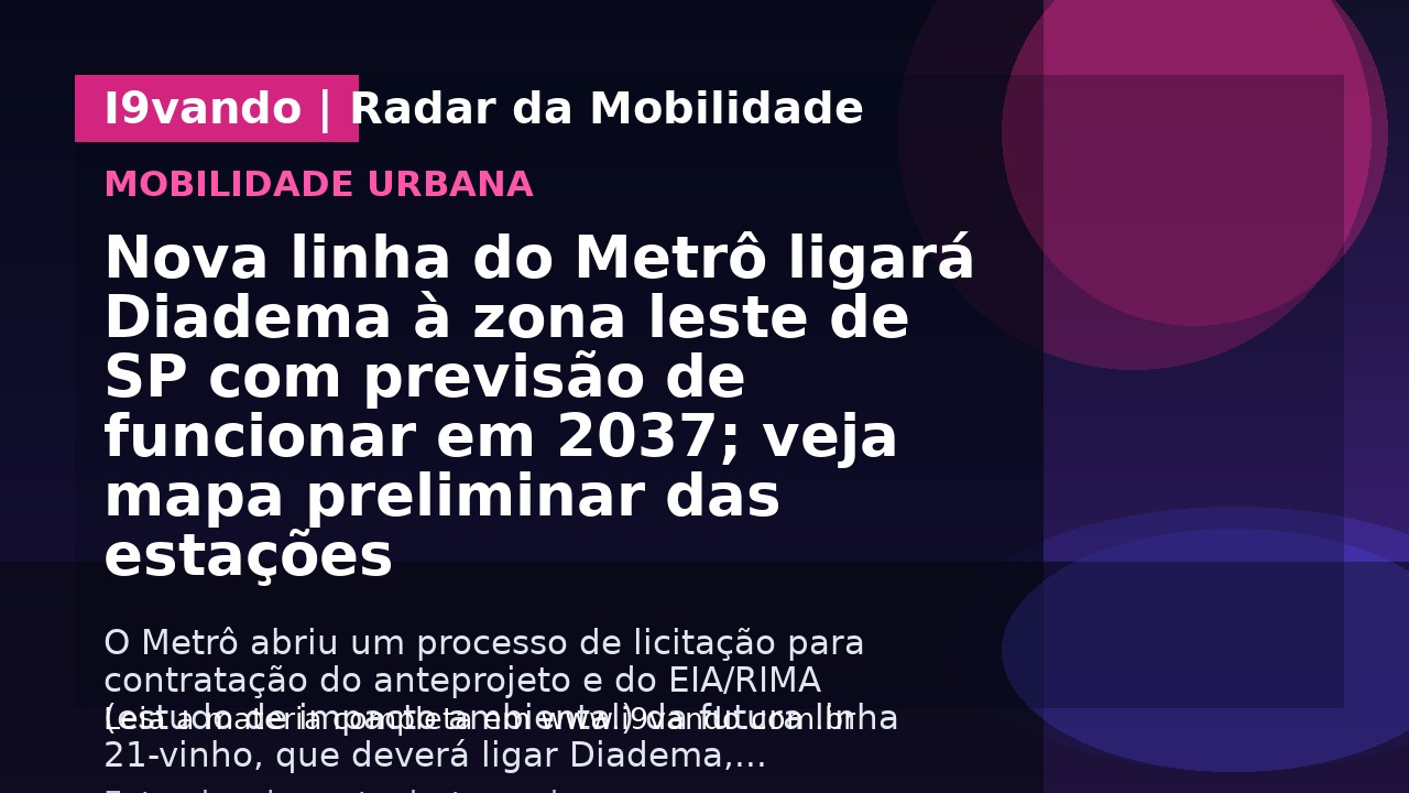 Nova linha do Metrô ligará Diadema à zona leste de SP com previsão de funcionar em 2037; veja mapa preliminar das estações