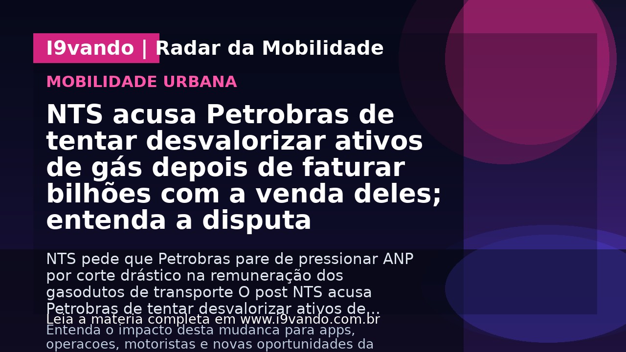 NTS acusa Petrobras de tentar desvalorizar ativos de gás depois de faturar bilhões com a venda deles; entenda a disputa