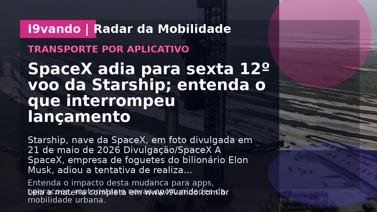 SpaceX adia para sexta 12º voo da Starship; entenda o que interrompeu lançamento