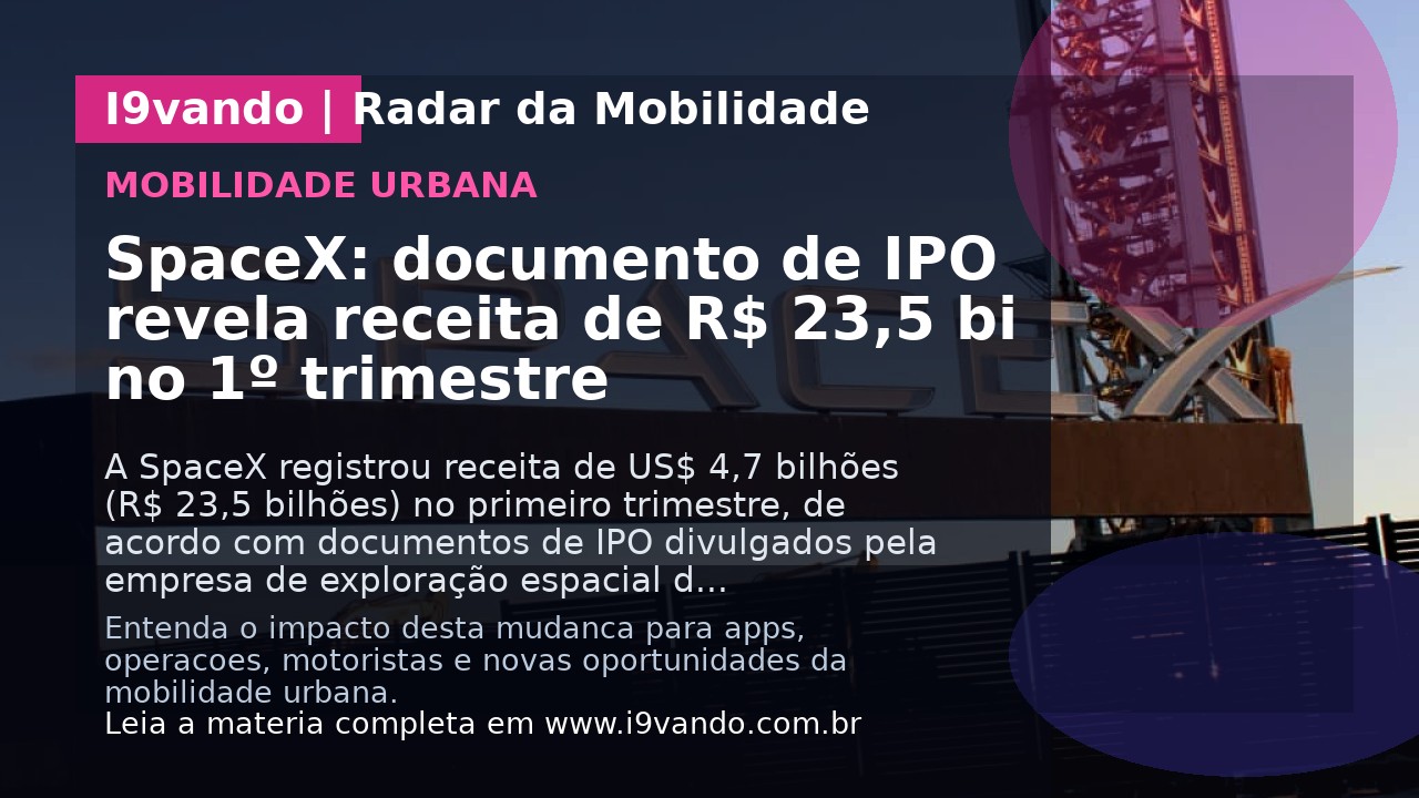 SpaceX: documento de IPO revela receita de R$ 23,5 bi no 1º trimestre