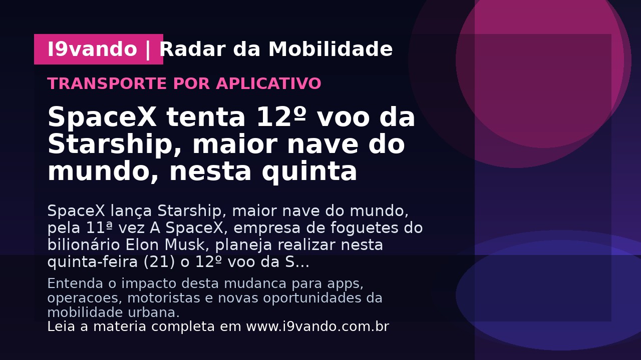 SpaceX tenta 12º voo da Starship, maior nave do mundo, nesta quinta