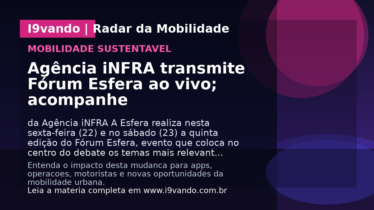 Agência iNFRA transmite Fórum Esfera ao vivo; acompanhe
